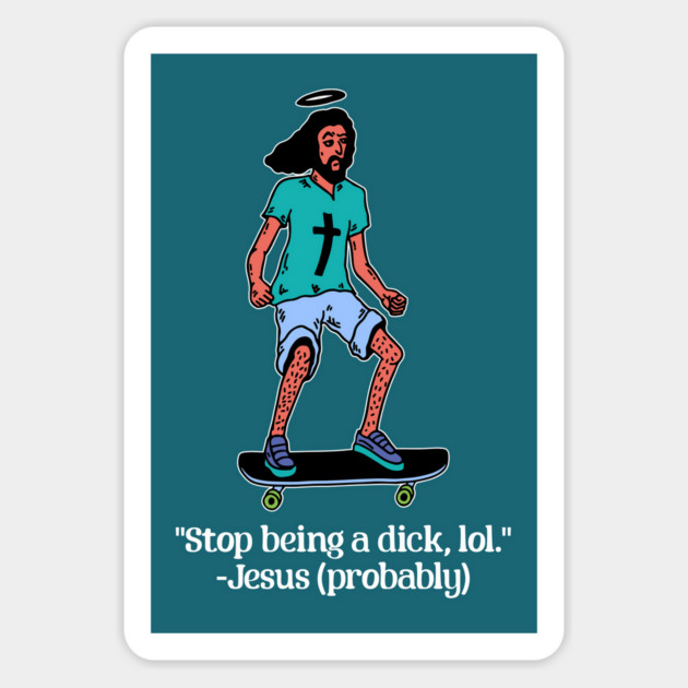 Skateboarding Jesus says Stop Being a Dick Sticker by casualteesinc