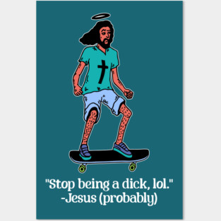 Skateboarding Jesus says Stop Being a Dick Posters and Art