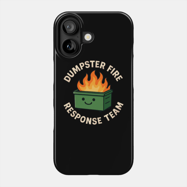 dumpster-fire-response-team Phone Case by Creatifly Graphic Tees