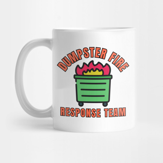 dumpster-fire-response-team by Creatifly Graphic Tees