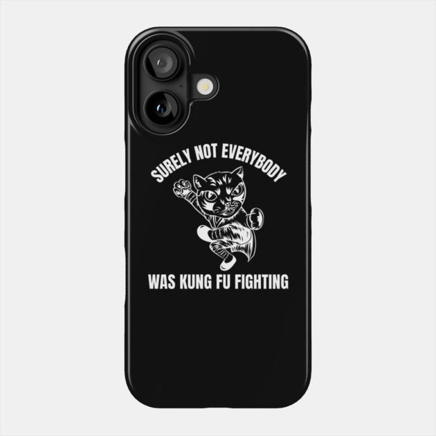 surely-not-everybody-was-kung-fu-fighting Phone Case by Creatifly Graphic Tees