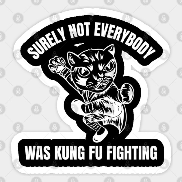 surely-not-everybody-was-kung-fu-fighting Sticker by Creatifly Graphic Tees