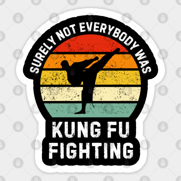 surely-not-everybody-was-kung-fu-fighting Sticker by Creatifly Graphic Tees