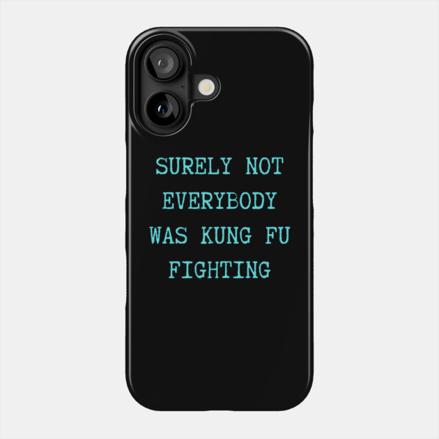 surely-not-everybody-was-kung-fu-fighting Phone Case by Creatifly Graphic Tees