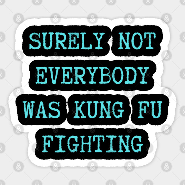 surely-not-everybody-was-kung-fu-fighting Sticker by Creatifly Graphic Tees