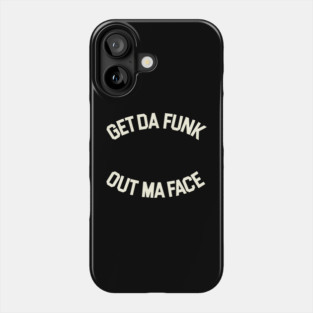 Get Da Funk Out Ma Face - The Brothers Johnson Phone Case