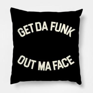 Get Da Funk Out Ma Face - The Brothers Johnson Pillow