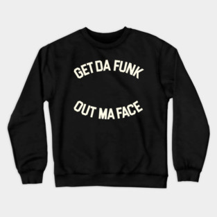 Get Da Funk Out Ma Face - The Brothers Johnson Crewneck Sweatshirt