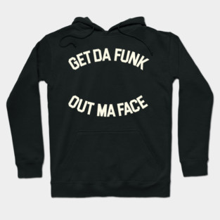 Get Da Funk Out Ma Face - The Brothers Johnson Hoodie