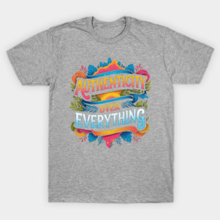 Authenticity over everything T-Shirt