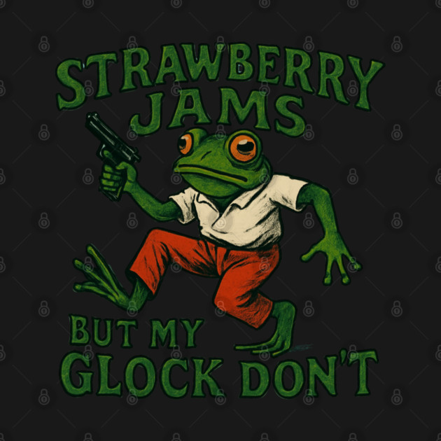 Strawberry-Jams-But-My-Glock-Don’t-Frog by Creatifly Graphic Tees