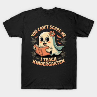 You Can't Scare Me I Teach Kindergarten Halloween Teacher T-Shirt