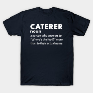 Caterer - Funny Definition (5) T-Shirt