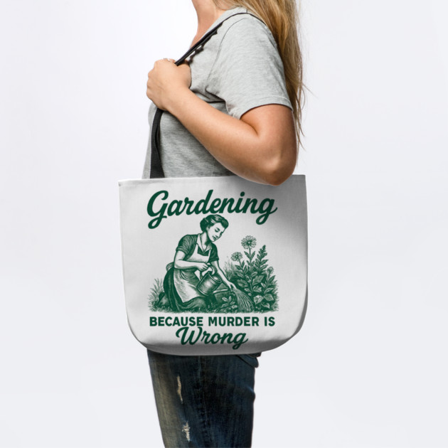 Gardening-Because-Murder-Is-Wrong by Creatifly Graphic Tees