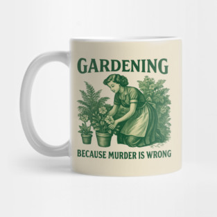 Gardening-Because-Murder-Is-Wrong Mug