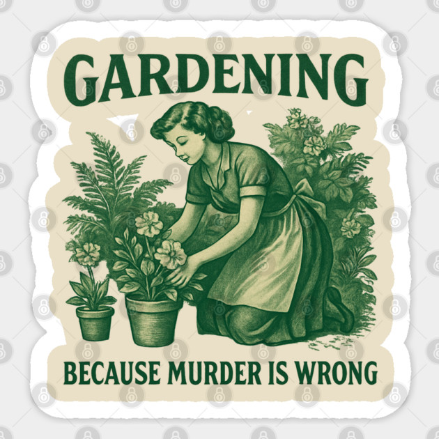 Gardening-Because-Murder-Is-Wrong Sticker by Creatifly Graphic Tees
