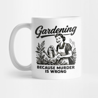 Gardening-Because-Murder-Is-Wrong Mug