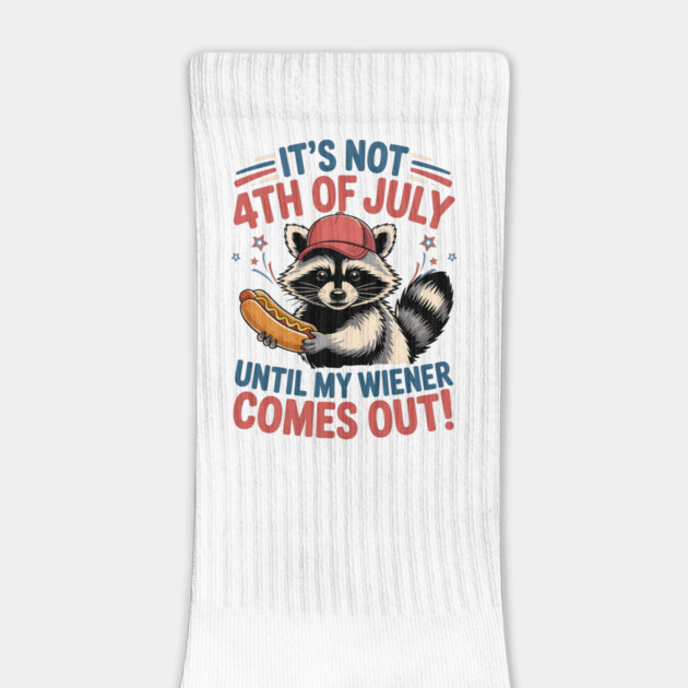 It's Not The 4th of July Until My Weiner Comes Out Funny Raccoon july-4th by JessArty