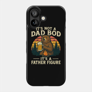 It’s-Not-A-Dad-Bod-It’s-A-Father-Figure Phone Case