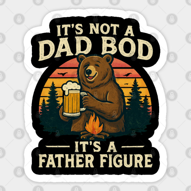 It’s-Not-A-Dad-Bod-It’s-A-Father-Figure Sticker by Creatifly Graphic Tees
