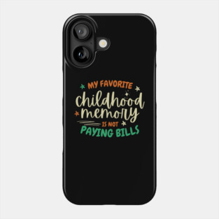 My Favorite Childhood Memory Is Not Paying Bills Phone Case
