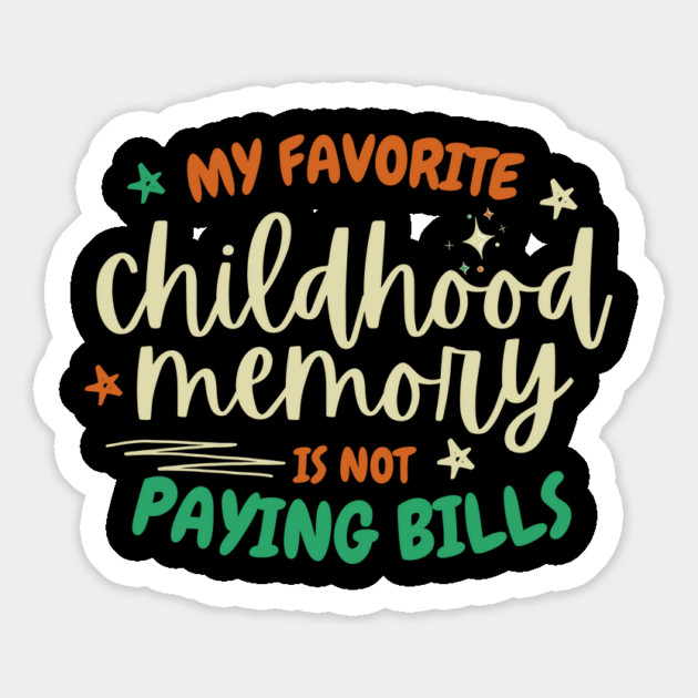 My Favorite Childhood Memory Is Not Paying Bills Magnet by The WYLD Tribe