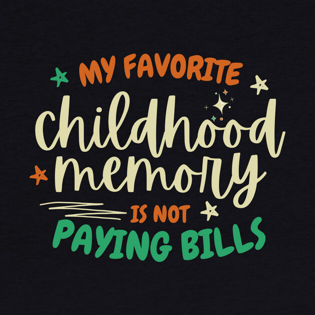 My Favorite Childhood Memory Is Not Paying Bills by The WYLD Tribe