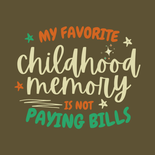 My Favorite Childhood Memory Is Not Paying Bills by The WYLD Tribe