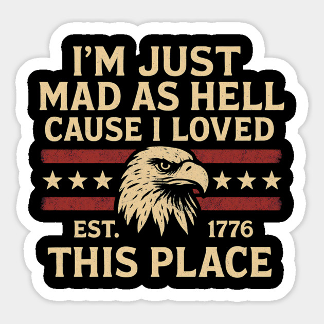 I’m Just Mad As Hell Cause I Loved This Place Est 1776 USA Funny Magnet by ArtistTee ⭐⭐⭐⭐⭐