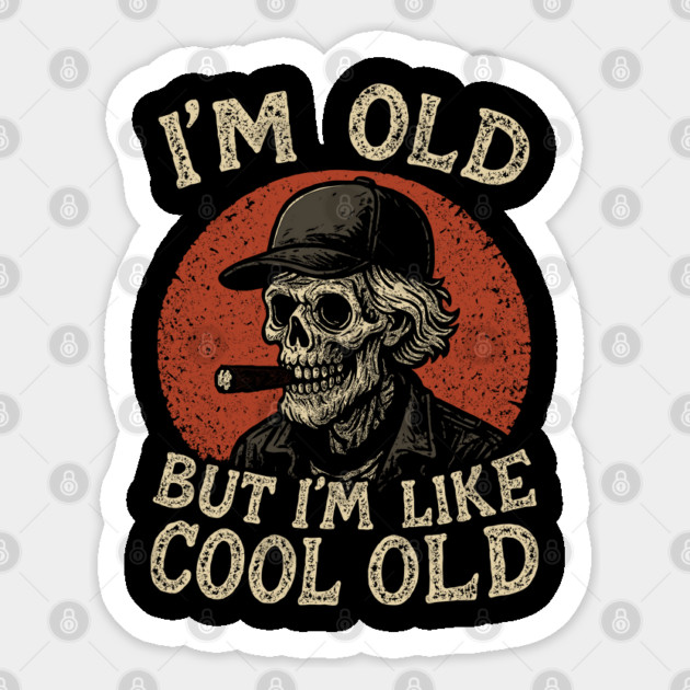 I'm Old But I'm Like Cool Old Sarcastic Elder Guy Sticker by Anticorporati