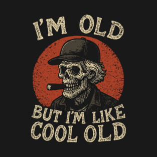 I'm Old But I'm Like Cool Old Sarcastic Elder Guy T-Shirt