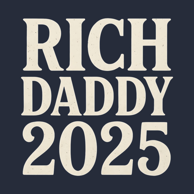 Rich Daddy 2025 Funny Political Parody Design by ArtistTee ⭐⭐⭐⭐⭐