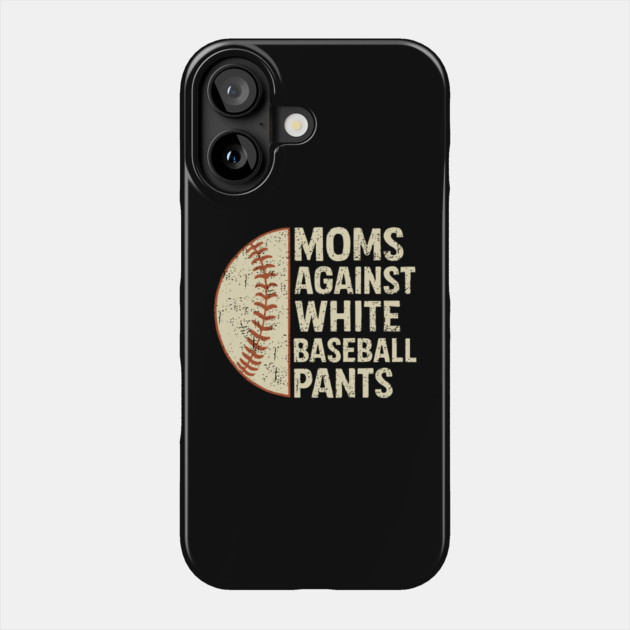 Moms Against White Baseball Pants Parent Humor Phone Case by Anticorporati