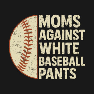 Moms Against White Baseball Pants Parent Humor T-Shirt
