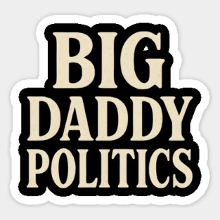 Big Daddy Politics Funny Political Satire Design Sticker