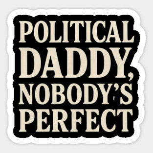 Political-Daddy-Nobody’s-Perfect-Funny-Political-Satire Sticker