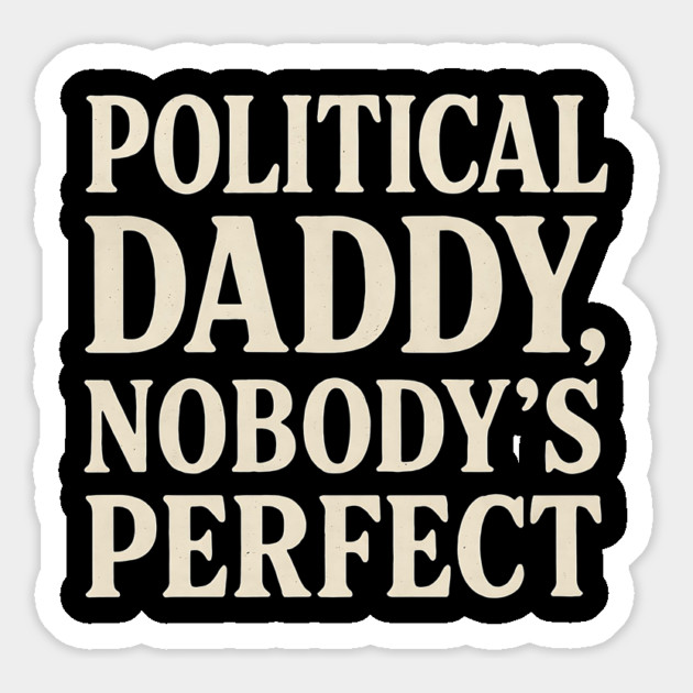 Political-Daddy-Nobody’s-Perfect-Funny-Political-Satire Magnet by ArtistTee ⭐⭐⭐⭐⭐