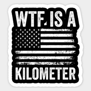 WTF Is A Kilometer Funny USA Sarcastic Design Magnet
