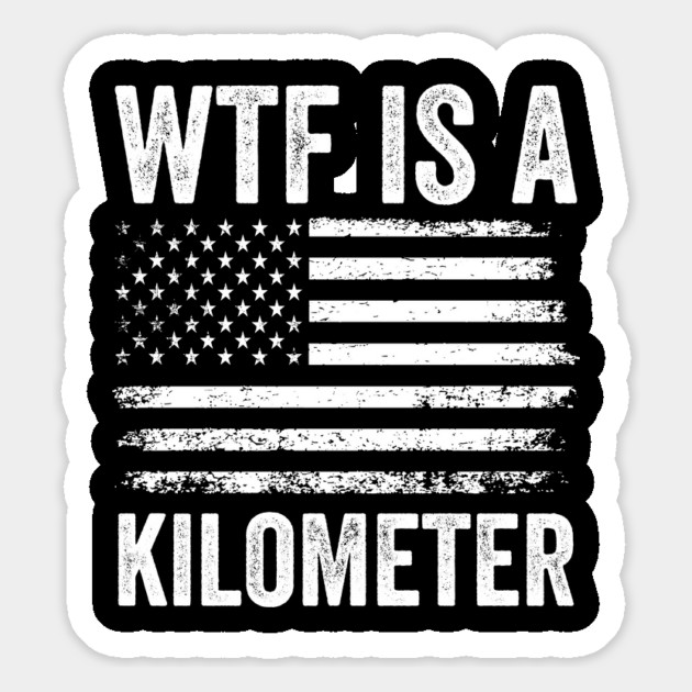 WTF Is A Kilometer Funny USA Sarcastic Design Magnet by ArtistTee ⭐⭐⭐⭐⭐