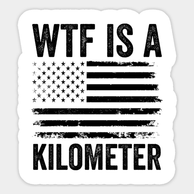 WTF-Is-A-Kilometer-Sarcastic-USA-Freedom-Meme Magnet by ArtistTee ⭐⭐⭐⭐⭐
