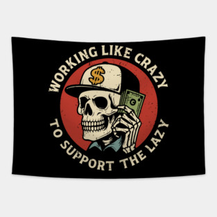Working Like Crazy To Support The Lazy Hard Worker Sarcasm Tapestry