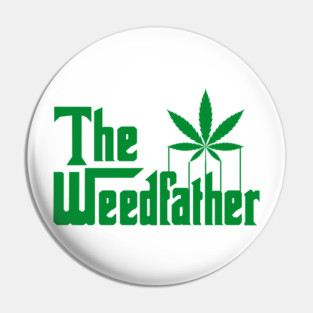 The Weed Father - Funny Stoner Cannabis Dad Pin