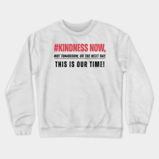 Kindness Now - Light Tees Crewneck Sweatshirt