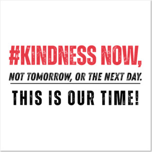 Kindness Now - Light Tees Posters and Art