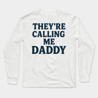 They’re Calling Me Daddy Funny Retro Typography Design Long Sleeve T-Shirt