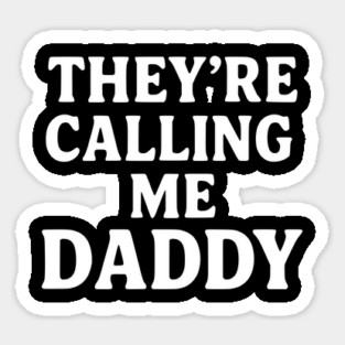 They’re-Calling-Me-Daddy Magnet