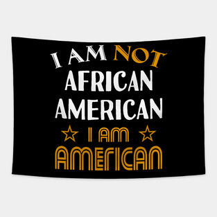 I am not African American I am American Tapestry