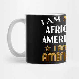 I am not African American I am American Mug