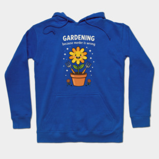 Gardening Humor Hoodie