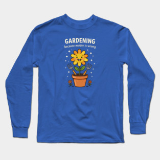 Gardening Humor Long Sleeve T-Shirt